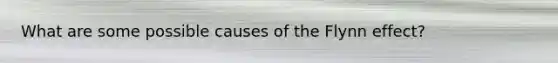 What are some possible causes of the Flynn effect?