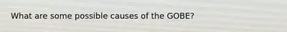 What are some possible causes of the GOBE?