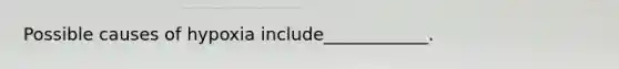 Possible causes of hypoxia include____________.