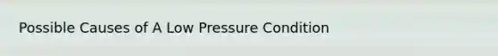 Possible Causes of A Low Pressure Condition