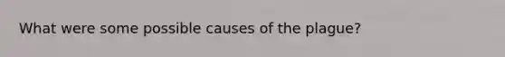 What were some possible causes of the plague?