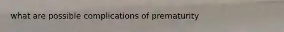 what are possible complications of prematurity