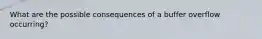 What are the possible consequences of a buffer overflow occurring?