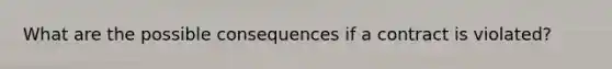 What are the possible consequences if a contract is violated?