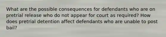 What are the possible consequences for defendants who are on pretrial release who do not appear for court as required? How does pretrial detention affect defendants who are unable to post bail?