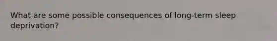 What are some possible consequences of long-term sleep deprivation?