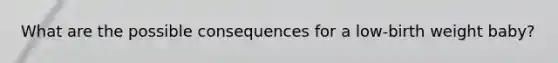 What are the possible consequences for a low-birth weight baby?