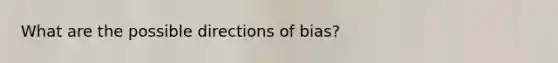 What are the possible directions of bias?