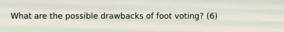 What are the possible drawbacks of foot voting? (6)