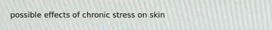 possible effects of chronic stress on skin