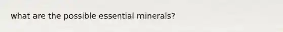 what are the possible essential minerals?