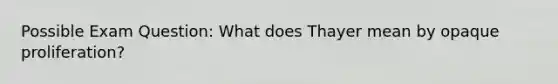 Possible Exam Question: What does Thayer mean by opaque proliferation?