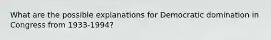 What are the possible explanations for Democratic domination in Congress from 1933-1994?