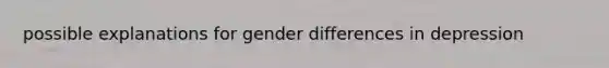 possible explanations for gender differences in depression