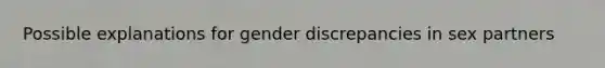 Possible explanations for gender discrepancies in sex partners
