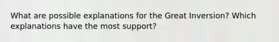 What are possible explanations for the Great Inversion? Which explanations have the most support?