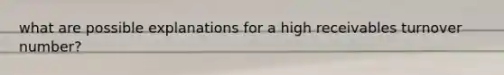 what are possible explanations for a high receivables turnover number?