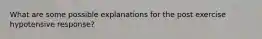 What are some possible explanations for the post exercise hypotensive response?