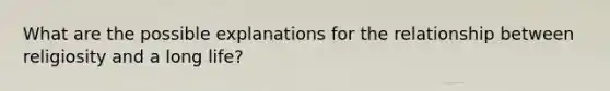 What are the possible explanations for the relationship between religiosity and a long life?