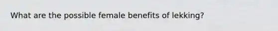 What are the possible female benefits of lekking?