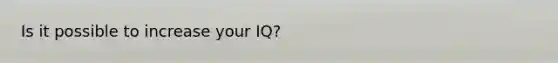 Is it possible to increase your IQ?