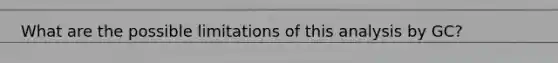 What are the possible limitations of this analysis by GC?