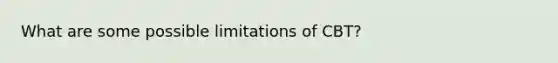 What are some possible limitations of CBT?