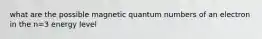 what are the possible magnetic quantum numbers of an electron in the n=3 energy level