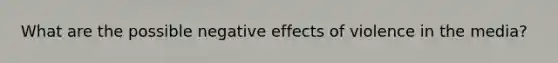 What are the possible negative effects of violence in the media?
