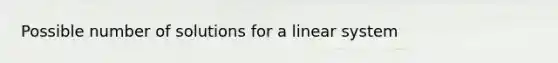 Possible number of solutions for a linear system