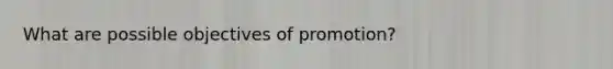 What are possible objectives of promotion?