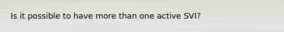Is it possible to have more than one active SVI?