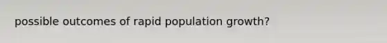 possible outcomes of rapid population growth?