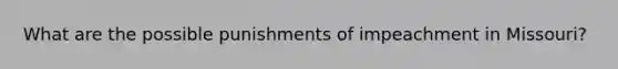 What are the possible punishments of impeachment in Missouri?