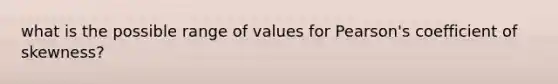 what is the possible range of values for Pearson's coefficient of skewness?