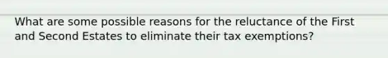 What are some possible reasons for the reluctance of the First and Second Estates to eliminate their tax exemptions?