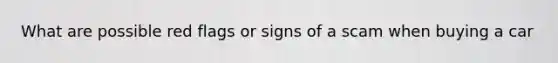 What are possible red flags or signs of a scam when buying a car