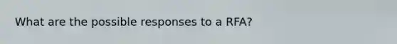 What are the possible responses to a RFA?