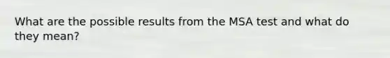 What are the possible results from the MSA test and what do they mean?