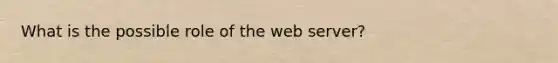 What is the possible role of the web server?