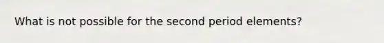 What is not possible for the second period elements?