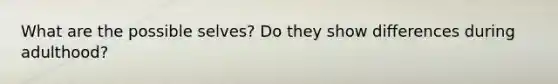 What are the possible selves? Do they show differences during adulthood?