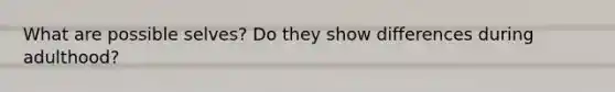 What are possible selves? Do they show differences during adulthood?