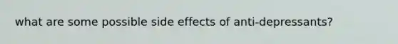 what are some possible side effects of anti-depressants?