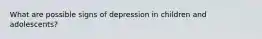 What are possible signs of depression in children and adolescents?