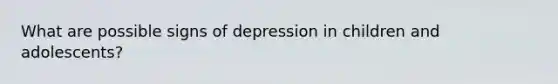 What are possible signs of depression in children and adolescents?