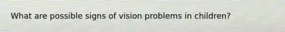 What are possible signs of vision problems in children?