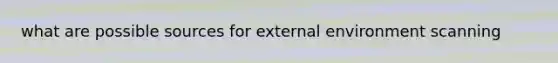 what are possible sources for external environment scanning