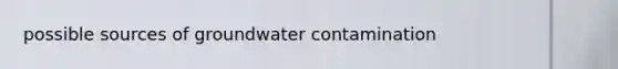 possible sources of groundwater contamination