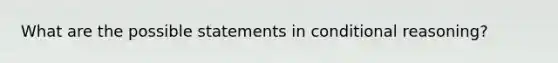 What are the possible statements in conditional reasoning?